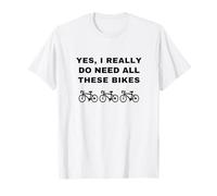 Sí, Realmente Necesito Todas Estas Bicicletas, Divertido Humor Ciclista Camiseta