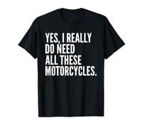 Sí, Realmente Necesito Todas Estas Motocicletas Garaje Divertido Camiseta