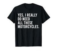 Sí, Realmente Necesito Todas Estas Motocicletas Garaje Divertido Camiseta