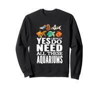 Sí, Realmente Necesito Todos Estos acuarios Sudadera