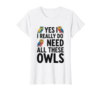 Sí, Realmente Necesito Todos Estos búhos Camiseta gráfica económica, Mujer, Blanco, S
