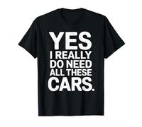 Sí, Realmente Necesito Todos Estos Coches Amante de Coches Divertido Camiseta