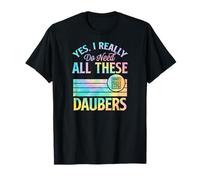 Sí, realmente necesito todos estos Daubers Bingo Camiseta