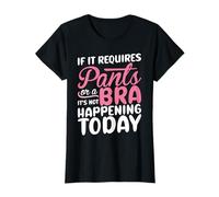 Si Requiere Pantalones O Un Sujetador, Hoy No Va A Pasar. Camiseta