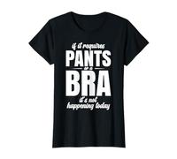 Si Requiere Pantalones O Un Sujetador, Hoy No Va A Pasar. Camiseta