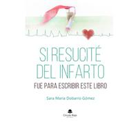 Si resucité del infarto fue para escribir este libro (SIN COLECCION)