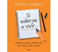 Si salieras a vivir...: Hábitos para disfrutar de una vida plena (Psicología)