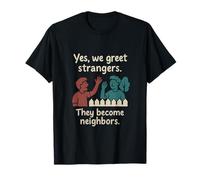 Sí, saludamos a extraños vecinos Orgullo comunitario Camiseta