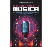 Sí se puede vivir de la música: Una guía para artistas que quieren convertir su pasión en profesión