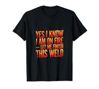 Sí, sé Que Estoy en Llamas, déjame terminar Esta soldadora de Soldadura Camiseta