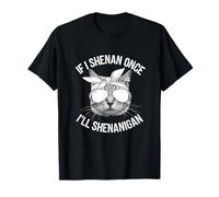 Si Shenan Una vez Voy a Shenanigan Camiseta