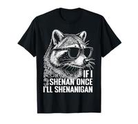 Si Shenan Una Vez Voy a Shenanigan Irlanda Mapache irlandés Camiseta