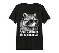 Si Shenan Una Vez Voy a Shenanigan Irlanda Mapache irlandés Camiseta Premium