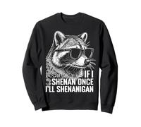 Si Shenan Una Vez Voy a Shenanigan Irlanda Mapache irlandés Sudadera