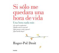 Si sólo me quedara una hora de vida | Roger-pol Droit