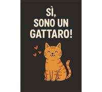 Sì, sono un gattaro: Taccuino per Appunti Divertente | Quaderno a Righe per un Collega, Amico, Amica, Amante Gatti | Idea Regalo da Ufficio, Università: regalo per chi ama i gatti, animali