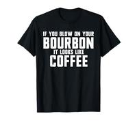 Si sopla su bourbon parece café Camiseta