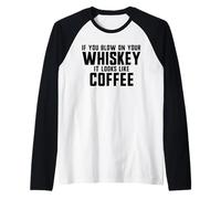 Si sopla su whisky parece café Camiseta Manga Raglan