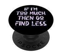 Si Soy Demasiado Entonces ve a Buscar Menos, Cuidado Personal, Estados Unidos, Amor Propio PopSockets PopGrip Adhesivo