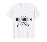 Si Soy Demasiado, Entonces ve a Encontrar un Dicho Menos Fuerte y Seguro Camiseta gráfica económica