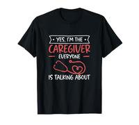 Sí, Soy el Cuidador del Que Todo el Mundo Habla de cuidar Camiseta