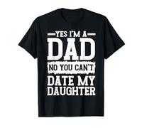 Sí, soy un papá No No puedes salir con mi hija Día del Padre Camiseta