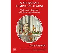 Si sposavano uomini con uomini: Voci, storie e fantasmi della Roma rinascimentale (Obliqua. S/oggetti LGBTQIA+ ritrovati)