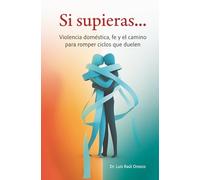 Si supieras...: Violencia doméstica, fe y el camino para romper ciclos que duelen