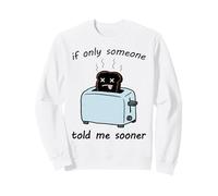 Si Tan Solo Alguien me dijera Antes Funny Triste Burnt Toast Sudadera