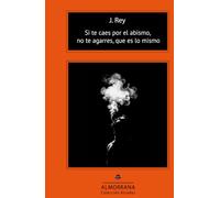 Si te caes por el abismo, no te agarres, que es lo mismo (Colección Arcadas)