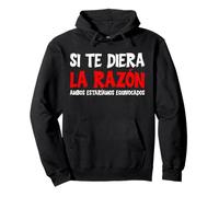 Si Te Diera La Razón, Ambos Estaríamos Equivocados Sudadera con Capucha