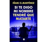 Si te digo mi nombre tendré que matarte | Iñaki C Martinez