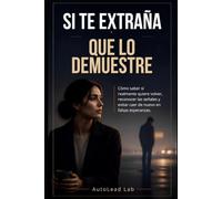 SI TE EXTRAÑA, QUE LO DEMUESTRE: Cómo saber si realmente quiere volver, reconocer las señales y evitar caer de nuevo en falsas esperanzas