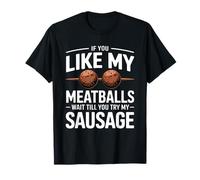 Si te gustan mis albóndigas, espera a probar mi carne de salchicha Camiseta