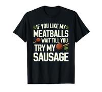 Si te gustan mis albóndigas, espera a probar mi salchicha Camiseta