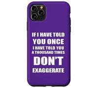 Si te lo he Dicho mil Veces - No exageres la diversión Carcasa para iPhone 11 Pro MAX