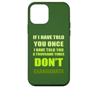 Si te lo he Dicho mil Veces - No exageres la diversión Carcasa para iPhone 12 Mini
