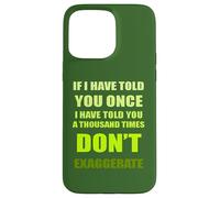 Si te lo he Dicho mil Veces - No exageres la diversión Carcasa para iPhone 15 Pro MAX