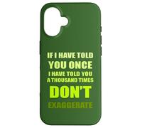 Si te lo he Dicho mil Veces - No exageres la diversión Carcasa para iPhone 16