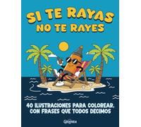 SI TE RAYAS, NO TE RAYES: Libro de Colorear para Adultos: 40 Ilustraciones con las Frases que Todos Decimos