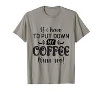 Si Tengo Que Dejar el café, Entonces no es Gracioso Camiseta