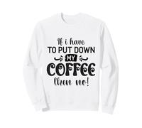 Si Tengo Que Dejar el café, Entonces no es Gracioso Sudadera