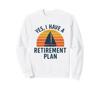 Sí, Tengo un Plan de jubilación, Arte Fresco de Vela para Marineros Sudadera