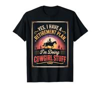 Sí, Tengo un Plan de jubilación Haciendo Cosas de Vaquera Mujeres jubiladas Camiseta