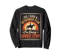 Sí, Tengo un Plan de jubilación Haciendo Cosas de Vaquero Hombres Jubilados Sudadera
