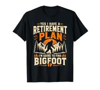 Sí, Tengo un Plan de jubilación Voy a Encontrar a una mamá Bigfoot Camiseta
