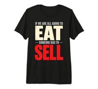 Si Todos Vamos a Comer, Alguien Tiene Que Vender Vendedor Camiseta Premium