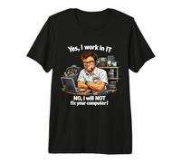 Sí, Trabajo en TI, NO NO repararé tu computadora! Camiseta Premium