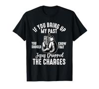 si traes a colación mi pasado deberías saber que jesus cayó Camiseta