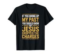 Si traes a colación mi Pasado Jesús abandonó los Cargos Camiseta